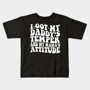 I Got My Daddy's Temper And My Mama's Attitude Kids T-Shirt